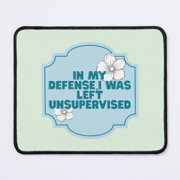 Item preview, In my defense, I was left unsupervised  designed and sold by priyankajustine.