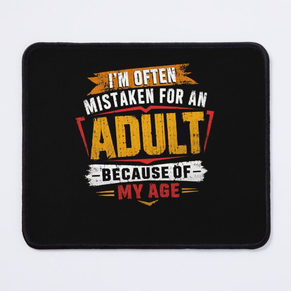 Item preview, I'm Often Mistaken For An Adult Because Of My Age Funny Young Adult Humor designed and sold by HumansStuck12.