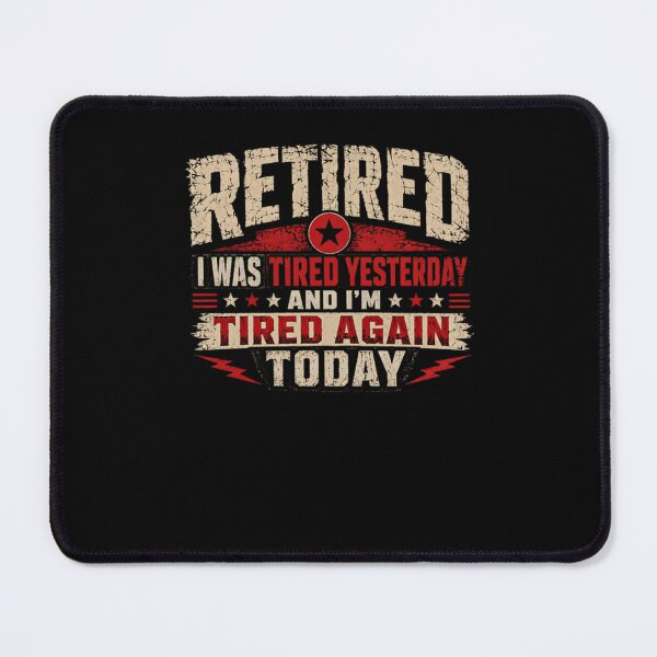Item preview, Retired I Was Tired Yesterday And I'm Tired Again Today Funny Retirement Humor Retiree designed and sold by HumansStuck12.