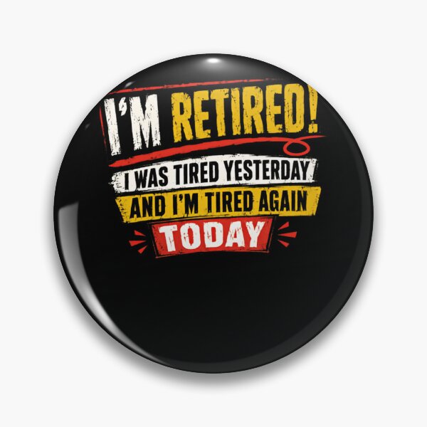 Item preview, I'm Retired! I Was Tired Yesterday And I'm Tired Again Today Funny Retirement Retiree Senior Humor designed and sold by HumansStuck12.