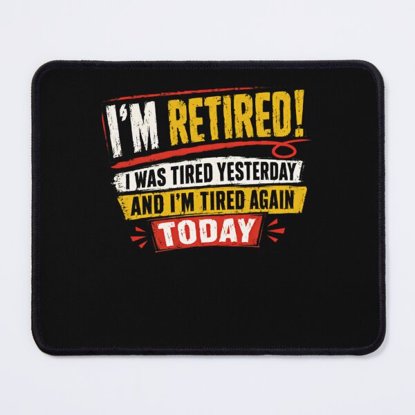 Item preview, I'm Retired! I Was Tired Yesterday And I'm Tired Again Today Funny Retirement Retiree Senior Humor designed and sold by HumansStuck12.