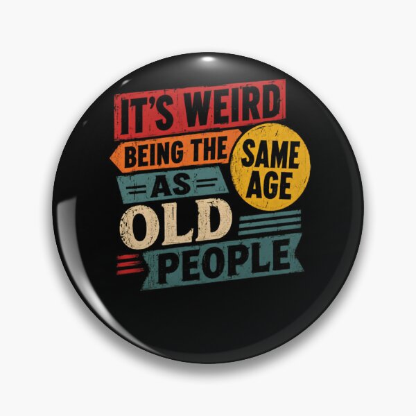 Item preview, It's Weird Being The Same Age As Old People Funny Aging Humor Birthday designed and sold by HumansStuck12.