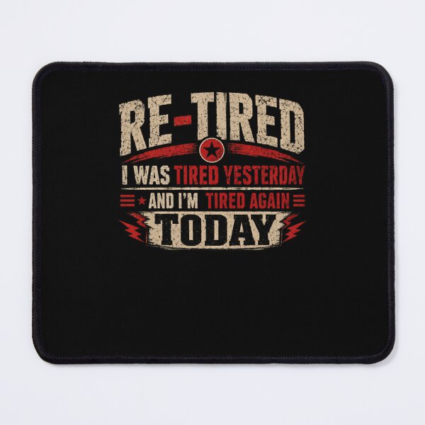 Item preview, Re-Tired I Was Tired Yesterday And I'm Tired Again Today Funny Retirement Humor designed and sold by HumansStuck12.