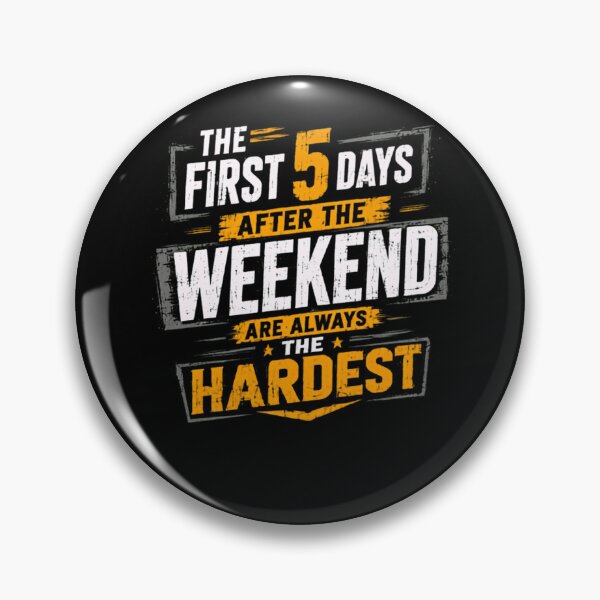 Item preview, The First 5 Days After The Weekend Are Always The Hardest Work Humor Employee Weekday designed and sold by HumansStuck12.