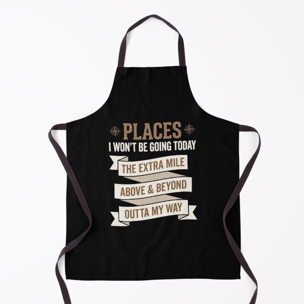 Item preview, Places I Won't Be Going Today The Extra Mile Above & Beyond Outta My Way Funny Sarcastic Lazy Humor designed and sold by SofenArt.