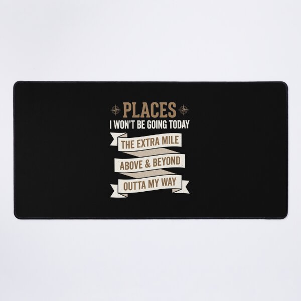 Item preview, Places I Won't Be Going Today The Extra Mile Above & Beyond Outta My Way Funny Sarcastic Lazy Humor designed and sold by SofenArt.