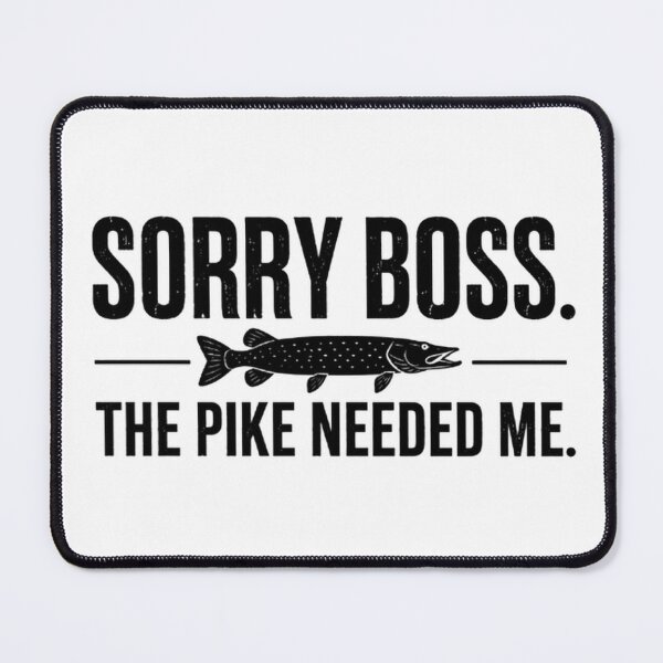 Item preview, Sorry Boss. The Pike Needed Me. Funny Pike Fishing Design designed and sold by FischingVibes.