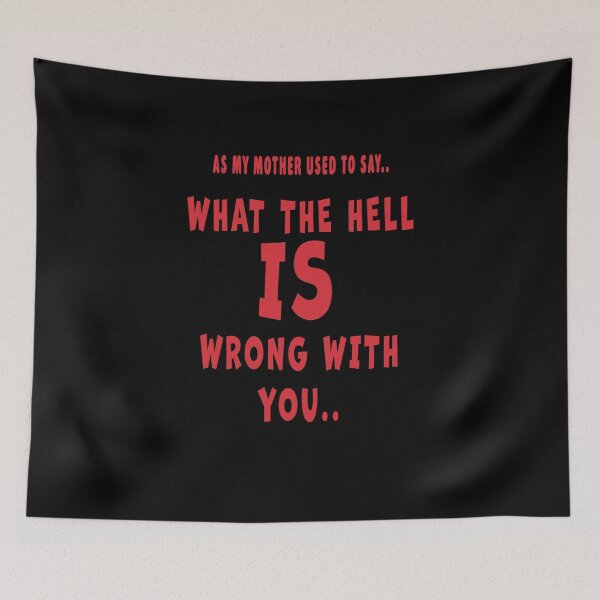 Item preview, As My Mother Used To Say What The Hell Is Wrong With You Sarcastic designed and sold by Go Easy Apparel.