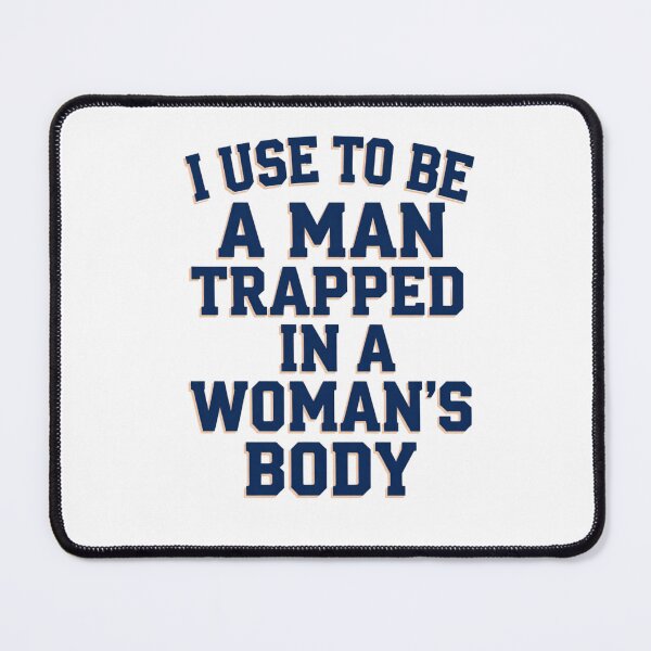 Item preview, I Used to Be A Man Trapped in A Woman's Body 3 designed and sold by Positive&FunnyThings.