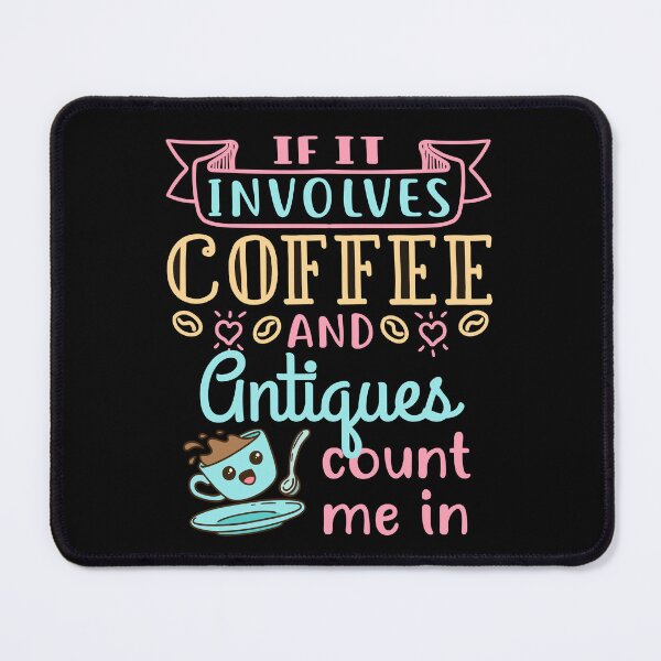Item preview, If It Involves Coffee and Antiques Count Me In designed and sold by jaygo.