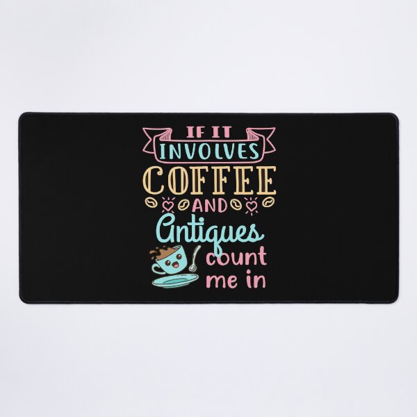 Item preview, If It Involves Coffee and Antiques Count Me In designed and sold by jaygo.