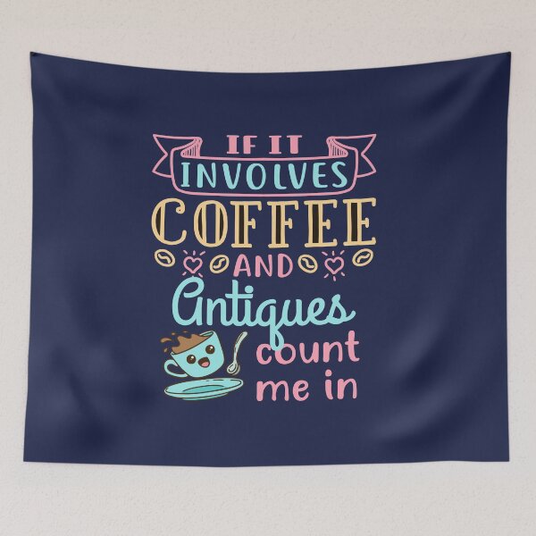 Item preview, If It Involves Coffee and Antiques Count Me In designed and sold by jaygo.