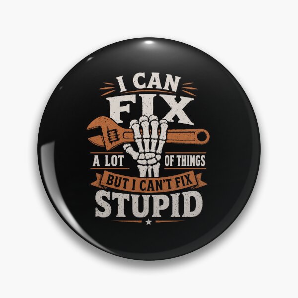 Item preview, I Can Fix A Lot Of Things But I Cant Fix Stupid Funny Mechanic designed and sold by 365CarMods Official.