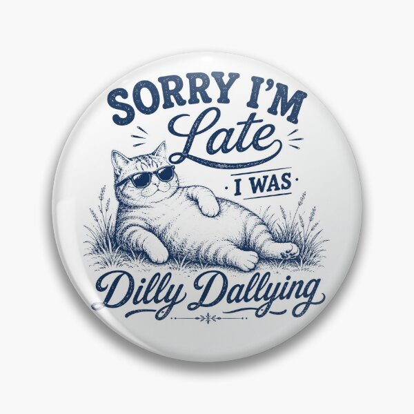 Item preview, Sorry Im Late I was Dilly Dallying Funny Cat designed and sold by will freed18.