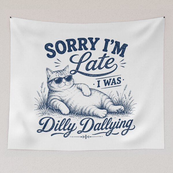 Item preview, Sorry Im Late I was Dilly Dallying Funny Cat designed and sold by will freed18.