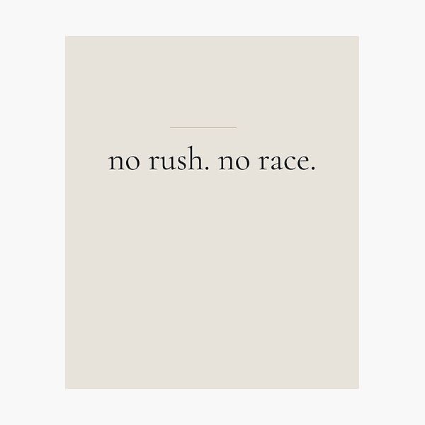 Item preview, No Rush No Race - Minimalist Self Growth Quote for Slow Living designed and sold by DaysLoading.