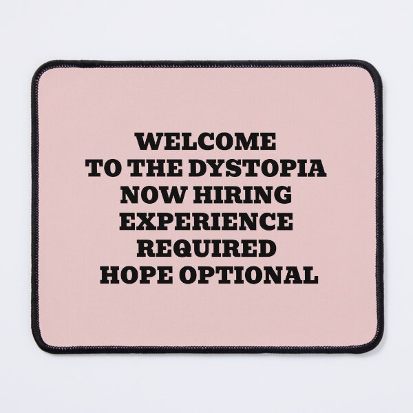 Item preview, Welcome to the Dystopia Now Hiring Experience Required Hope Optional designed and sold by WakeNBake-Tees.