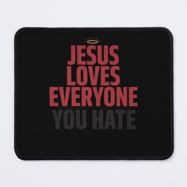 Item preview, Jesus Loves Everyone You Hate designed and sold by Mateusz Majcherek.