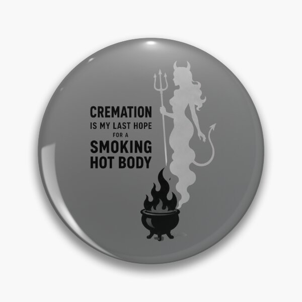 Item preview, Cremation is My Last Hope for A Smoking Hot Body designed and sold by KrzysztofART.