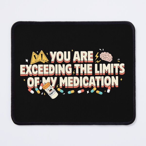 Item preview, You are Exceeding The Limits of My Medication designed and sold by J-Style-Design.