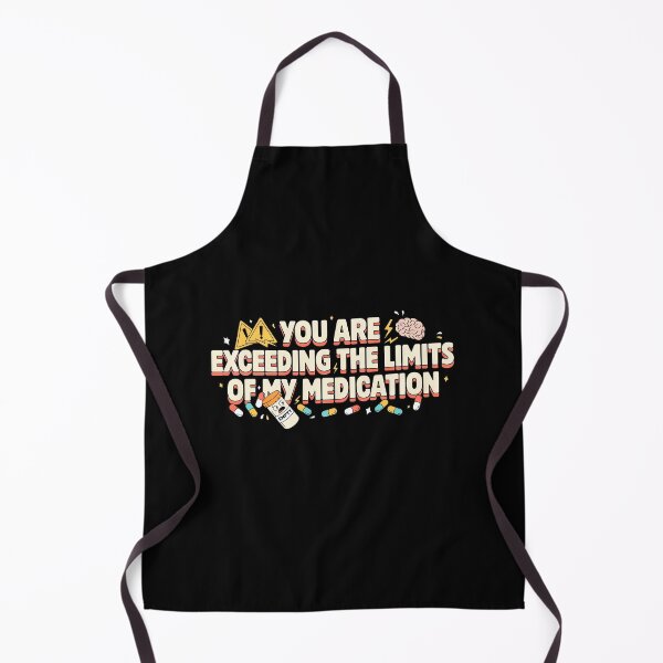 Item preview, You are Exceeding The Limits of My Medication designed and sold by J-Style-Design.