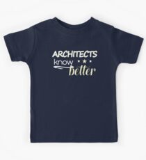 Architects know better birthday and any anniversary gift Kids T-Shirt