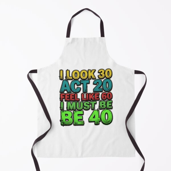 Item preview, I Look 30 Act 20 Feel 40 Funny Design designed and sold by TshirtsOnline-.