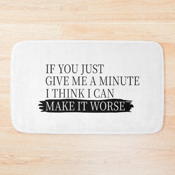Item preview, If You Just Give Me A Minute I Think I Can Make It Worse Funny Sarcastic Quote  designed and sold by aminasam.