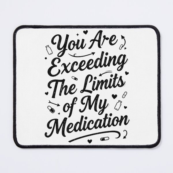 Item preview, You are Exceeding The Limits of My Medication 1 designed and sold by Positive&FunnyThings.