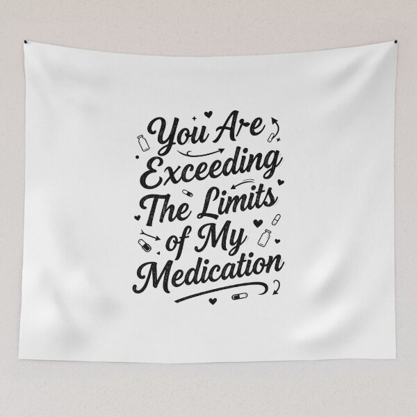 Item preview, You are Exceeding The Limits of My Medication 1 designed and sold by Positive&FunnyThings.