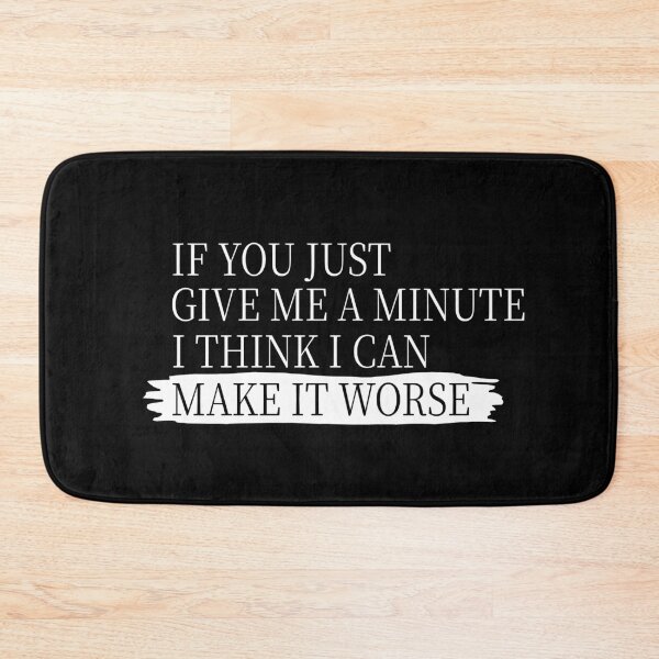 Item preview, If You Just Give Me A Minute I Think I Can Make It Worse Funny Sarcastic Quote  designed and sold by aminasam.