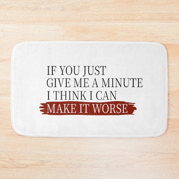 Item preview, If You Just Give Me A Minute I Think I Can Make It Worse Funny Sarcastic Quote  designed and sold by aminasam.