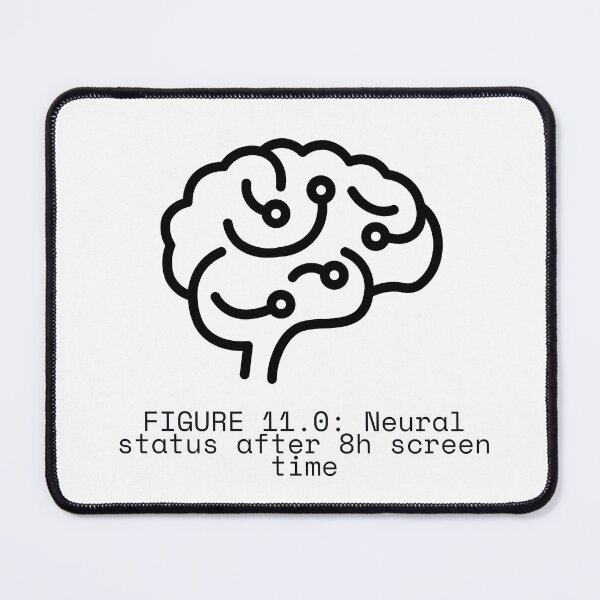 Item preview, FIGURE 11.0: Neural status after 8h screen time designed and sold by TheRulingPen.