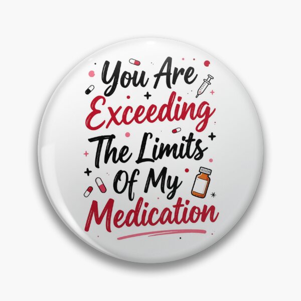 Item preview, You are Exceeding The Limits of My Medication 2 designed and sold by Positive&FunnyThings.
