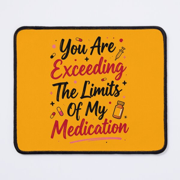Item preview, You are Exceeding The Limits of My Medication 2 designed and sold by Positive&FunnyThings.