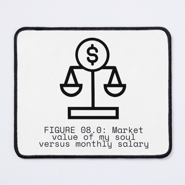 Item preview, FIGURE 08.0: Market value of my soul versus monthly salary designed and sold by TheRulingPen.
