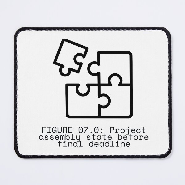 Item preview, FIGURE 07.0: Project assembly state before final deadline designed and sold by TheRulingPen.