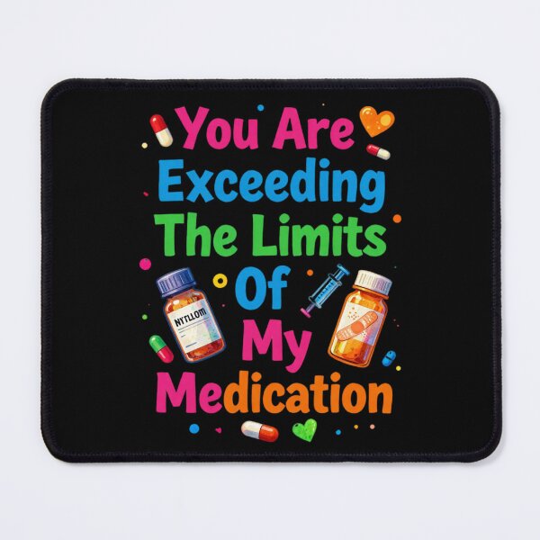 Item preview, You are Exceeding The Limits of My Medication 3 designed and sold by Positive&FunnyThings.