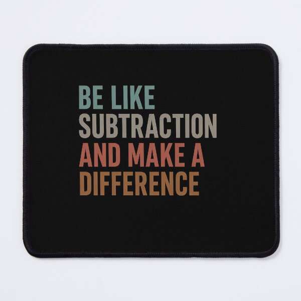 Item preview, Be Like Subtraction and Make A Difference Funny Math Teacher designed and sold by viectory.