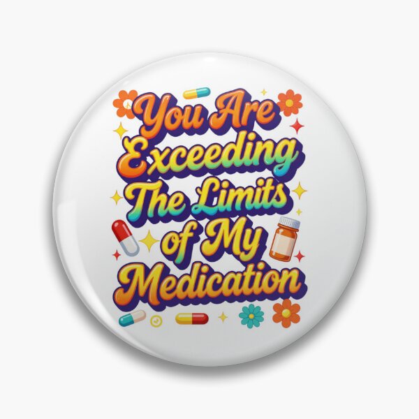 Item preview, You are Exceeding The Limits of My Medication 4 designed and sold by Positive&FunnyThings.