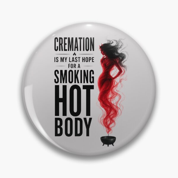 Item preview, Cremation is My Last Hope for A Smoking Hot Body designed and sold by KrzysztofART.