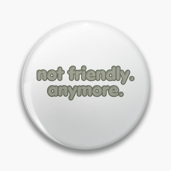 Item preview,  Not Friendly Anymore  designed and sold by Linden Grove.
