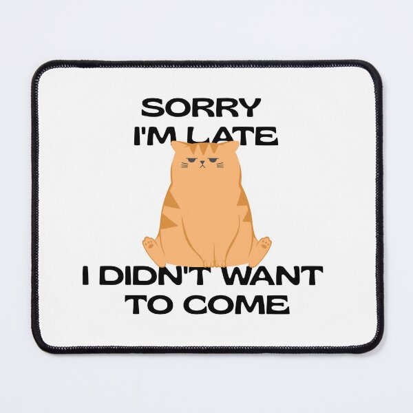 Item preview, Sorry I'm Late I Didn't Want To Come Funny Shirt designed and sold by Lizscorpio.