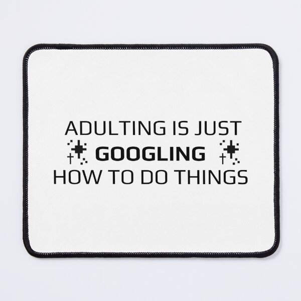 Item preview, Adulting Is Just Googling How To Do Things Funny Shirt designed and sold by Lizscorpio.