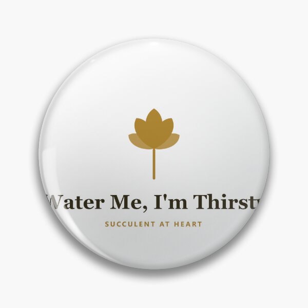 Item preview, Water Me, I'm Thirsty - Succulent At Heart designed and sold by PlantParentDesign.