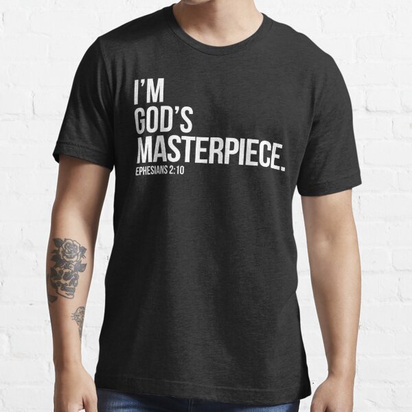 I M God S Masterpiece Bible Scripture Verse Christian Gift T Shirt By Sacredoriginals Redbubble