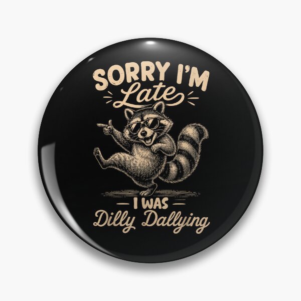 Item preview, Sorry Im Late I was Dilly Dallying Funny Raccoon designed and sold by Rahamkshop.