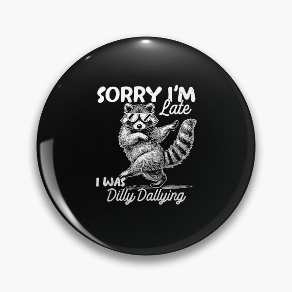 Item preview, Sorry Im Late I was Dilly Dallying Funny Raccoon designed and sold by Rahamkshop.
