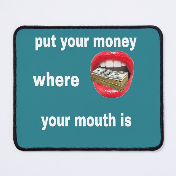 Item preview, Put Your Money Where Your Mouth Is – Motivational Quote Design designed and sold by blackbankmatter.