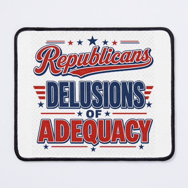 Item preview, Republicans: Delusions of Adequacy designed and sold by R1 Foundry.